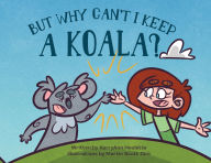 Title: But Why Can't I Keep a Koala, Author: Kerry Ann Houlette