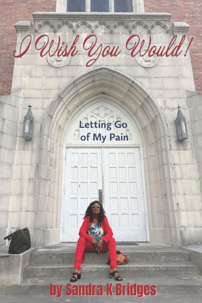I Wish You Would!: Letting Go Of My Pain