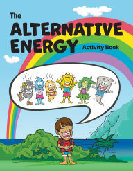 Free amazon books downloads The Alternative Energy Activity Book: Learn About Solar, Wind, Water, and More Through Kai's Energy Adventure (English literature) by Justin Prem