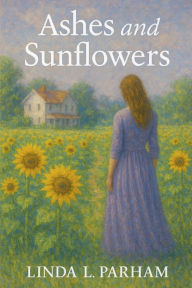 Free mp3 downloadable audio books Ashes and Sunflowers English version DJVU by Linda Parham