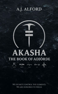 Title: The Book of Adjórde: Akasha, Author: A.J. Alford
