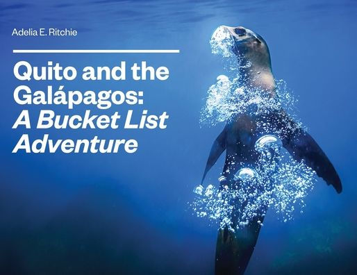 Quito and the GalÃ¯Â¿Â½pagos: A Bucket List Adventure: A Bucket List Adventure