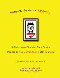Title: historical, hysterical tangents: Book 1, Author: Jack Martinez