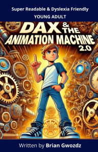 Title: Dax & the Animation Machine 2.0, Author: Brian Gwozdz