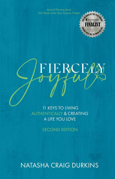 Fiercely Joyful: 11 Keys to Living Authentically & Creating a Life You Love