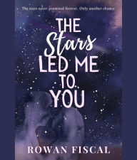Title: The Stars Led Me To You, Author: Rowan Fiscal