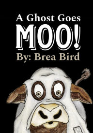 Title: A Ghost Goes Moo, Author: Brea Bird