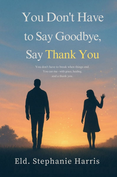 You Don't Have To Say Goodbye, Say Thank you