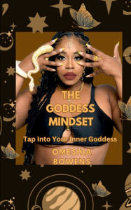 Title: The Goddess Mindset: Tap into Your Inner Goddess, Author: Omeshia Bowens