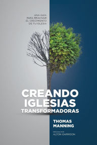 Title: Creando Iglesias Transformadoras: Una GuÃ¯Â¿Â½a Para Reavivar El Crecimiento De Su Iglesia, Author: Thomas Manning