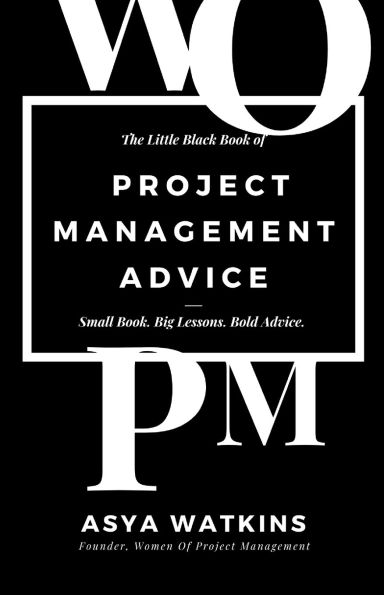 The Little Black Book of Project Management Advice: Small Book. Big Lessons. Bold Advice.