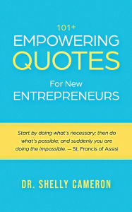 Title: 101+ Empowering Quotes For New Entrepreneurs, Author: Shelly M Cameron