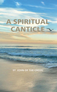 Title: A Spiritual Canticle, Author: St. John of the Cross