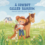 Title: A Cowboy Called Ransom: Ransom and the Lost Sheep, Author: Cameron Aldinger