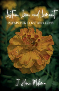 Title: Listen, Love, & Lament: Poems for Love and Loss, Author: J Honi Milima