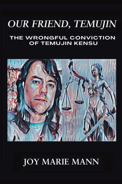 Our Friend, Temujin: The Wrongful Conviction of Temujin Kensu