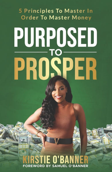 Purposed To Prosper: 5 Principles To Master In Order To Master Money