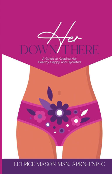 Her Down There: A Guide to Keeping Healthy, Happy, and Hydrated