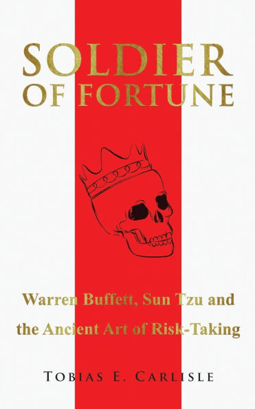 Soldier of Fortune: Warren Buffett, Sun Tzu and the Ancient Art of Risk-Taking
