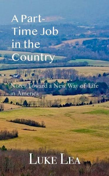 A Part-time Job in the Country: Notes Toward a New Way of Life in America