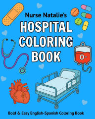 Title: Nurse Natalie's Hospital Coloring Book: Bold & Easy English-Spanish Coloring Book, Author: Natalie Kestenbaum