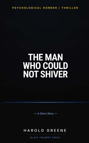 The Man Who Could Not Shiver: A Dark Psychological Thriller (Short Story)