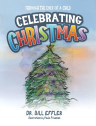 Title: Celebrating Christmas: Through The Eyes Of A Child, Author: William Effler