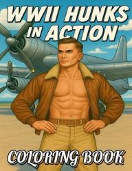 Title: WWII Hunks in Action, Author: Johnny Walkittoomee