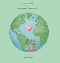 Title: A Love Letter to My Faraway Grandchildren, Author: Robin Thompson