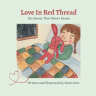Title: Love In Red Thread: The Bunny That Wasn't Brown, Author: Sami Cave