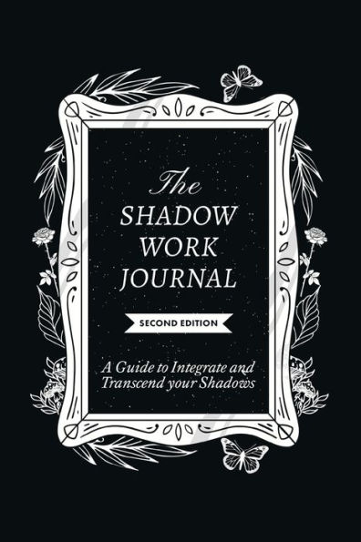 The Shadow Work Journal, Second Edition: A guide to Integrate and Transcend your Shadows