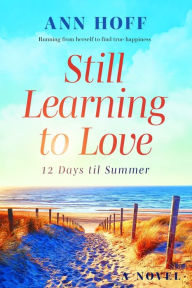 Title: Still Learning to Love: 12 Days til Summer, Author: Ann Hoff