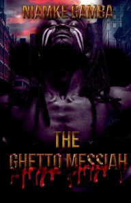 Title: The Ghetto Messiah, Author: Niamke Gamba