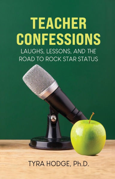 Teacher Confessions: Laughs, Lessons, and the Road to Rock Star Status