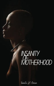 Title: Insanity of Motherhood, Author: Tanielle Lovevet Brown