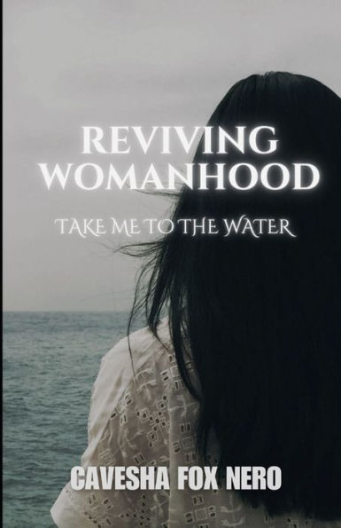 Reviving Womanhood: Take Me to the Water