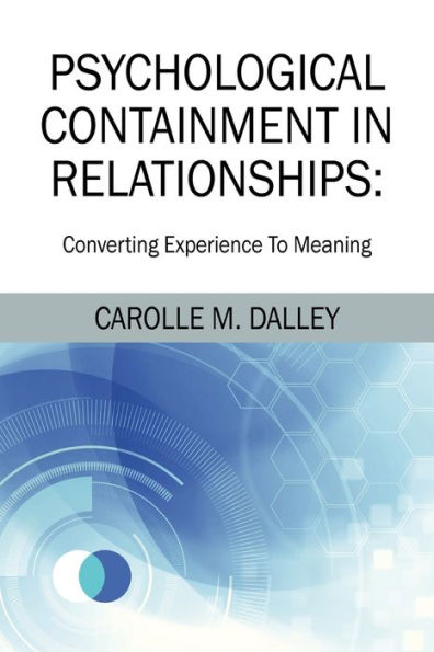 Psychological Containment Relationships: Converting Experience To Meaning