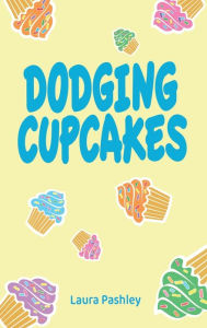 Title: Dodging Cupcakes, Author: Laura Pashley