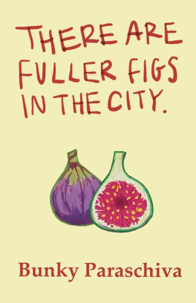 There Are Fuller Figs in the City: Poetry and Prose