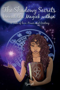 Title: The Shadowy Secrets: Unveil the magick within, Author: Tzangel Corbett
