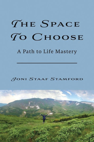 The Space to Choose: A Path to Life Mastery