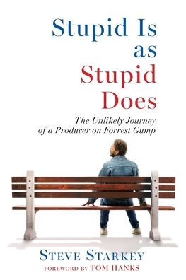 Stupid Is as Does - The Unlikely Journey of a Producer on Forrest Gump