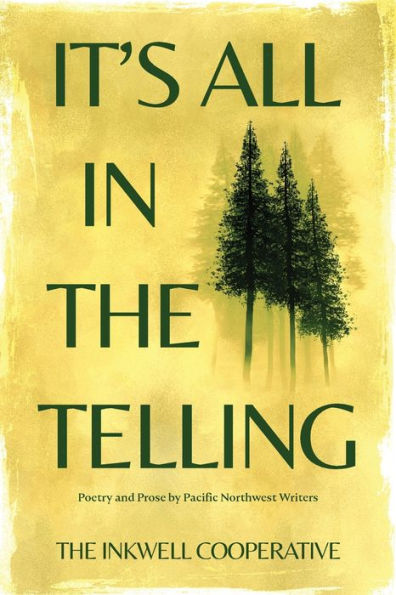 It's All the Telling: Poetry and Prose by Pacific Northwest Writers