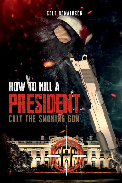 HOW TO KILL A PRESIDENT: COLT THE SMOKING GUN