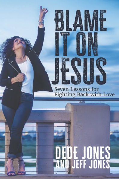Blame it on Jesus: Seven Lessons for Fighting Back with Love