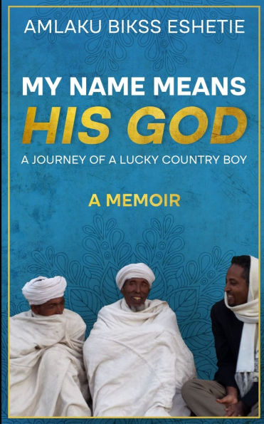 My Name Means His God: A Life Journey of a Lucky Country Boy