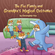 Free computer e book downloads The Fox Family and Grandpa's Magical Costumes FB2 ePub MOBI 9798218990749 by Christopher Fox in English