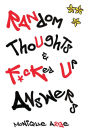 Random Thoughts & F*cked Up Answers