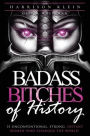 Badass Bitches of History: 31 Unconventional, Strong, Defiant Women Who Changed The World