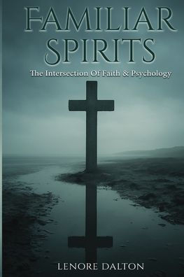 Familiar Spirits- The Intersection of Faith & Psychology